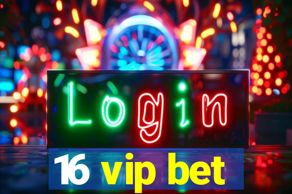 16 vip bet